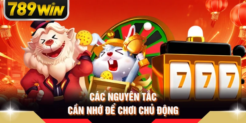 Các nguyên tắc cần nhớ để chơi chủ động