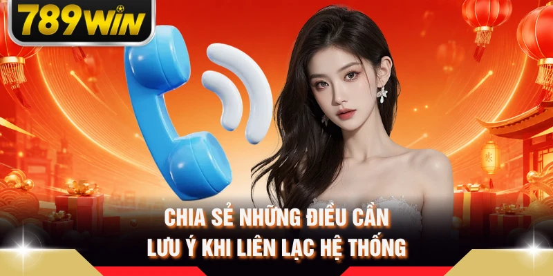 Chia sẻ những điều cần lưu ý khi liên lạc hệ thống