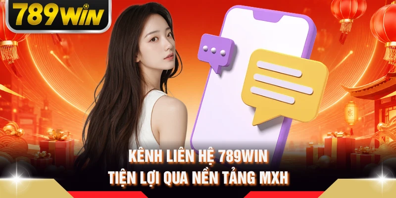 Kênh liên hệ 789WIN tiện lợi qua nền tảng MXH