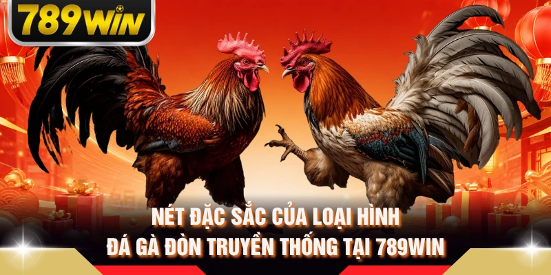 Nét đặc sắc của loại hình đá gà đòn truyền thống tại 789WIN